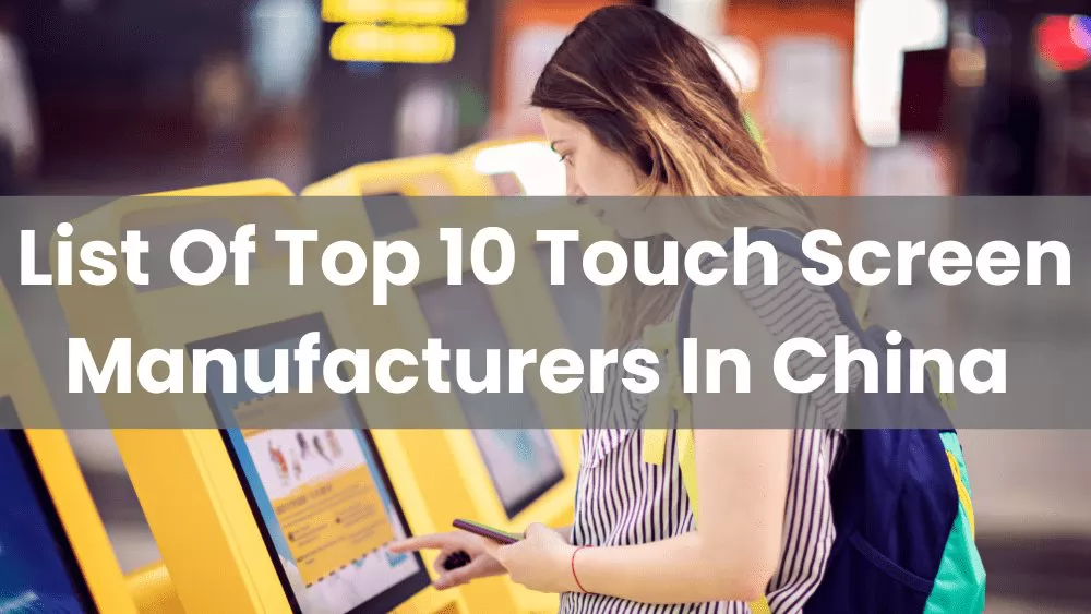 List Of Top 10 Touch Screen Manufacturers In China 2022